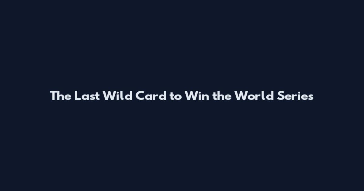 The Last Wild Card to Win the World Series