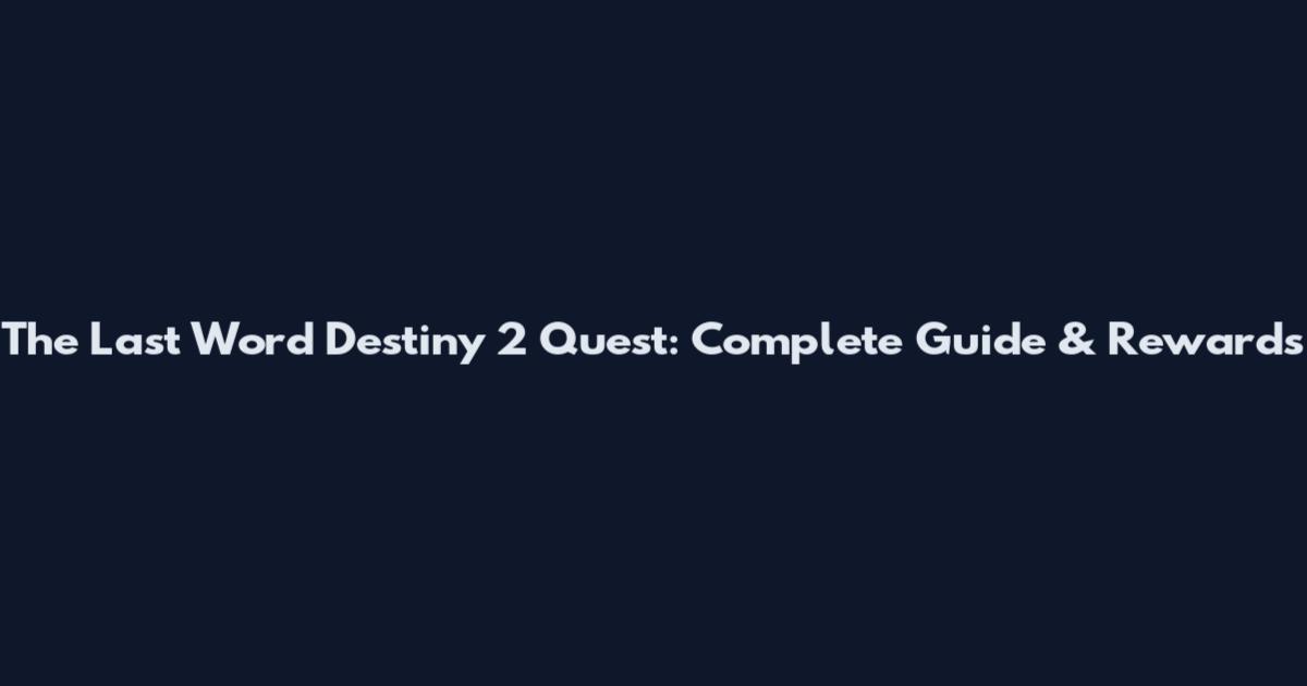 The Last Word Destiny 2 Quest: Complete Guide & Rewards