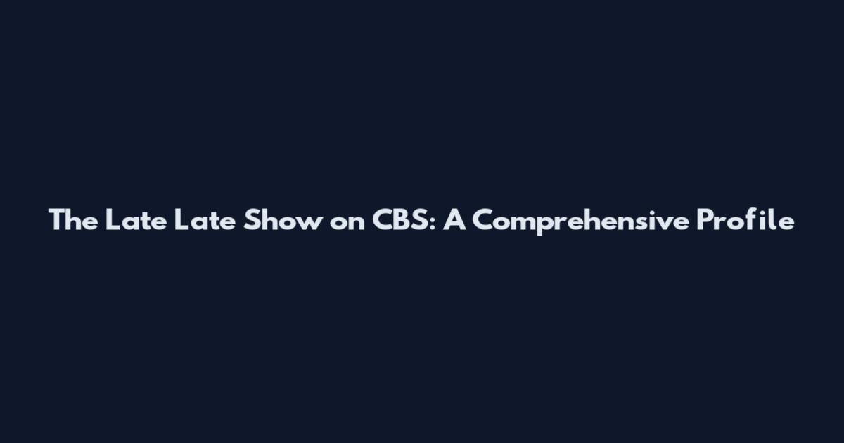 The Late Late Show on CBS: A Comprehensive Profile