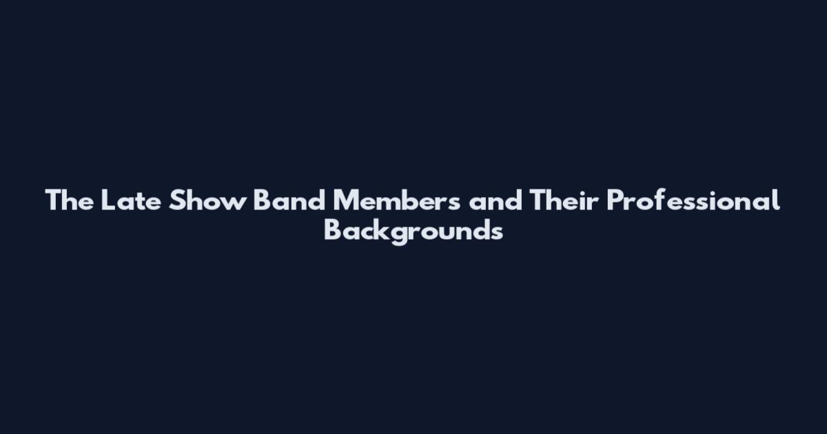 The Late Show Band Members and Their Professional Backgrounds