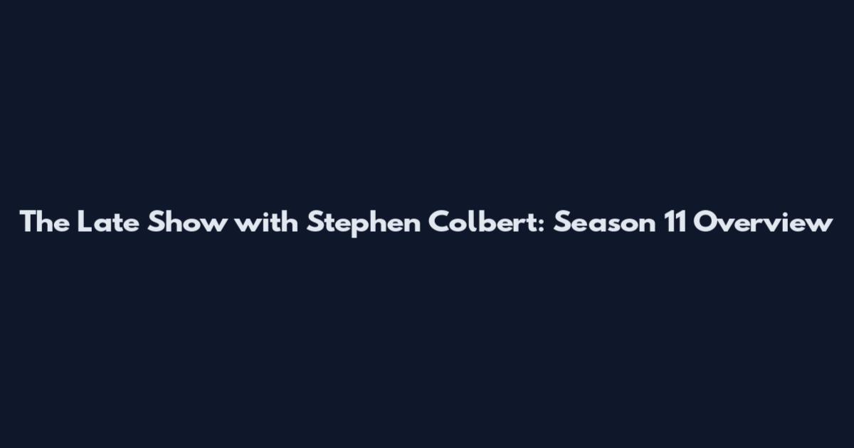 The Late Show with Stephen Colbert: Season 11 Overview