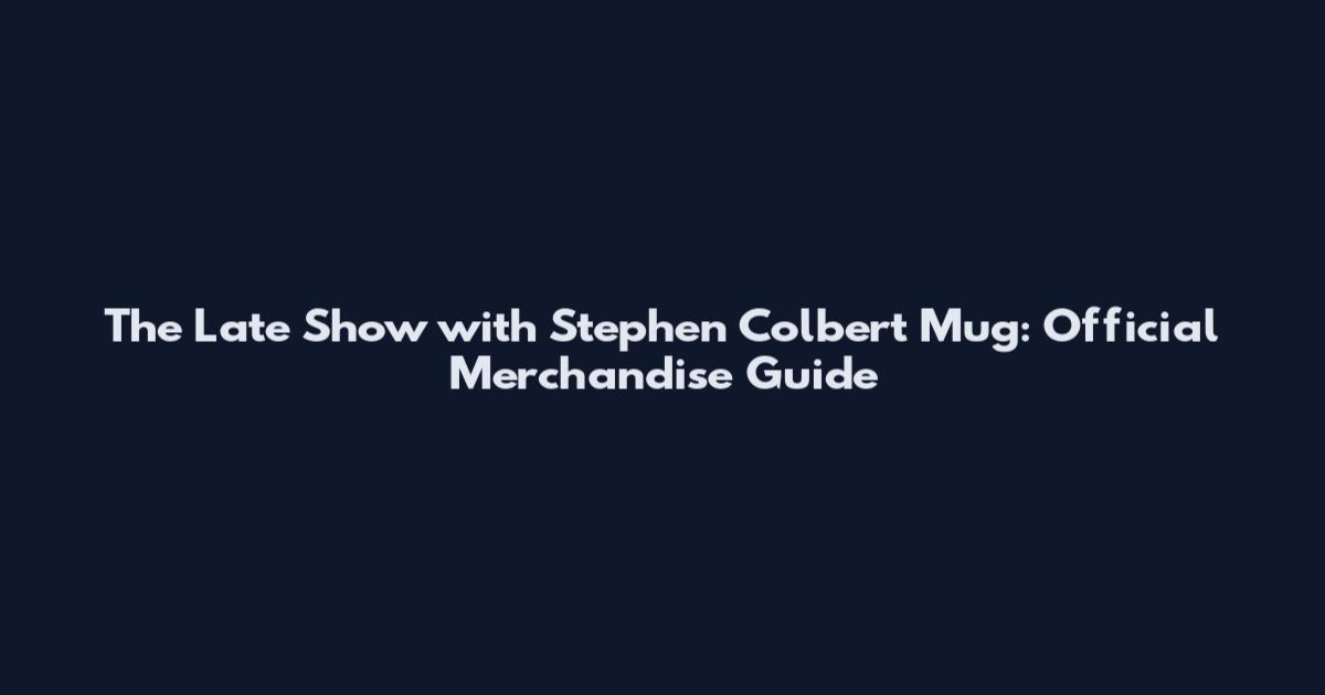 The Late Show with Stephen Colbert Mug: Official Merchandise Guide