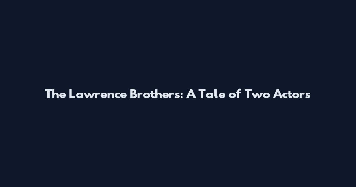 The Lawrence Brothers: A Tale of Two Actors