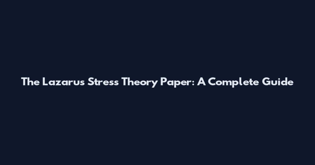 The Lazarus Stress Theory Paper: A Complete Guide