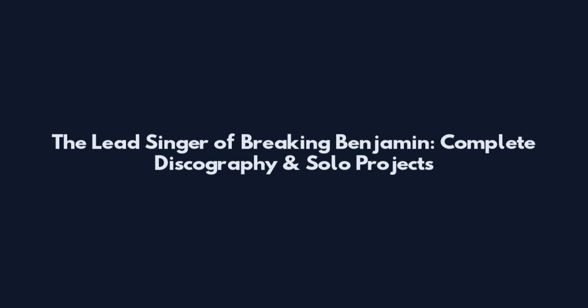 The Lead Singer of Breaking Benjamin: Complete Discography & Solo Projects
