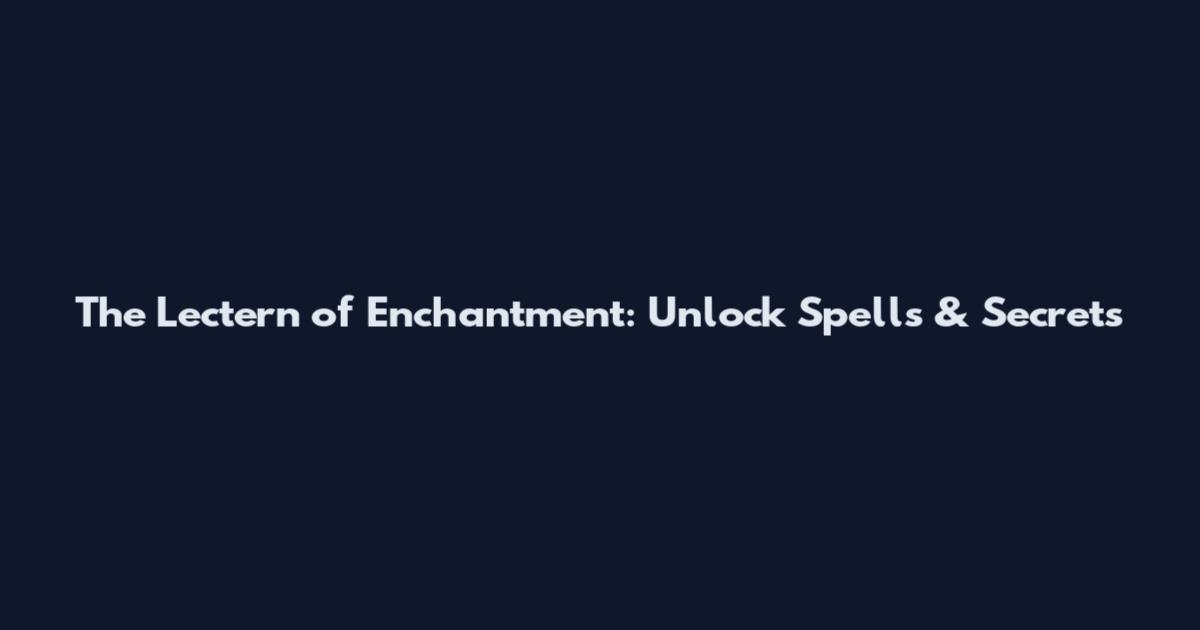 The Lectern of Enchantment: Unlock Spells & Secrets
