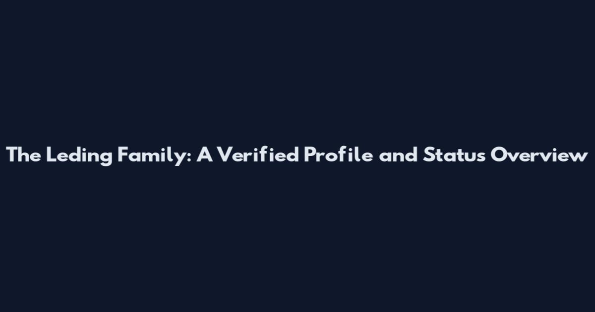 The Leding Family: A Verified Profile and Status Overview