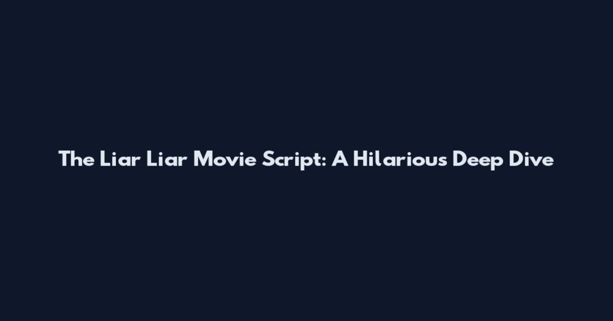 The Liar Liar Movie Script: A Hilarious Deep Dive