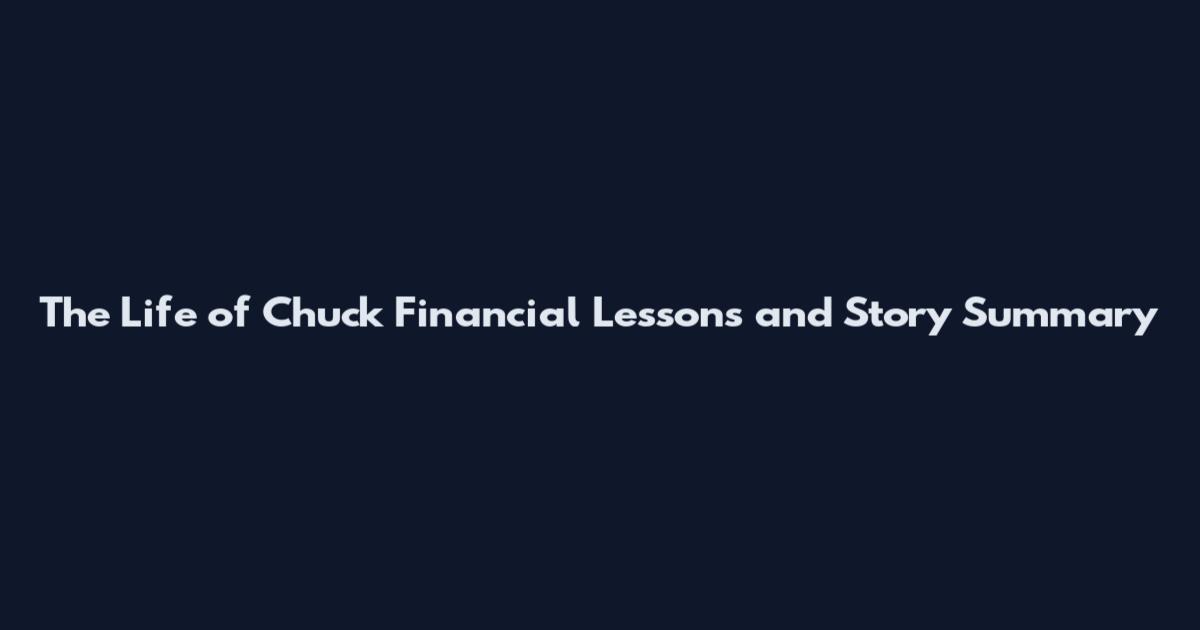 The Life of Chuck Financial Lessons and Story Summary