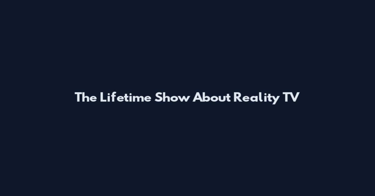 The Lifetime Show About Reality TV