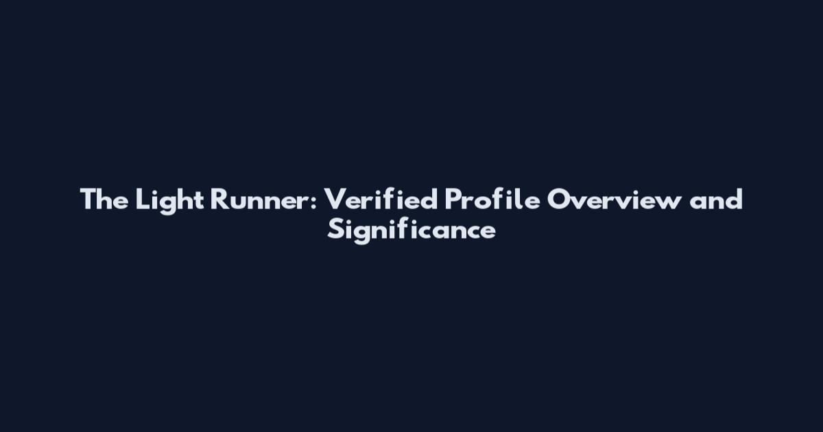 The Light Runner: Verified Profile Overview and Significance