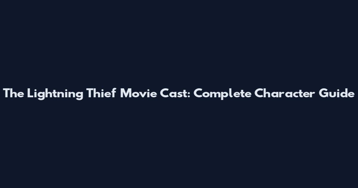 The Lightning Thief Movie Cast: Complete Character Guide