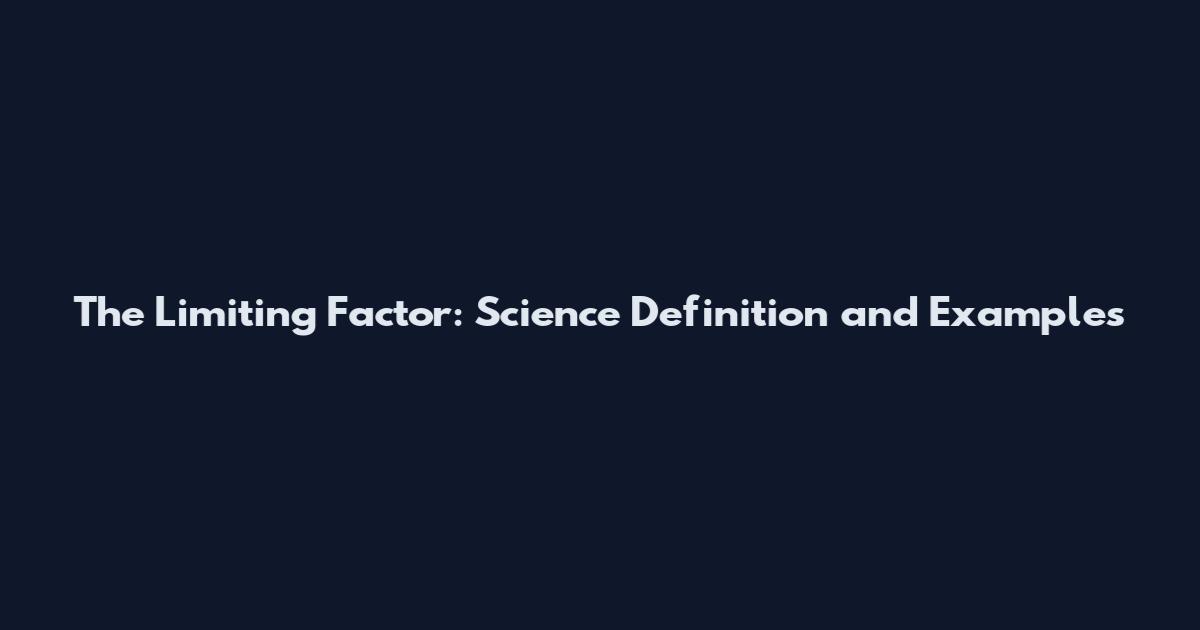 The Limiting Factor: Science Definition and Examples