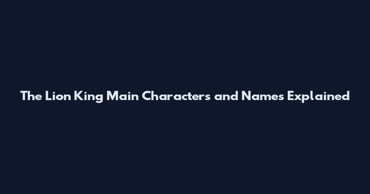 The Lion King Main Characters and Names Explained