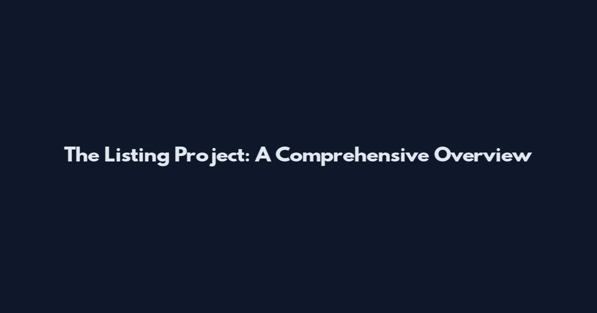 The Listing Project: A Comprehensive Overview