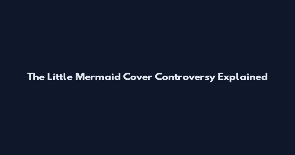 The Little Mermaid Cover Controversy Explained