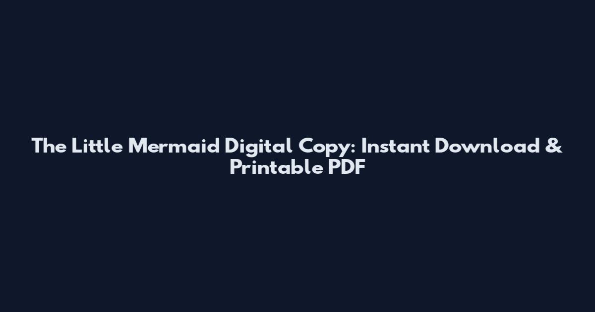 The Little Mermaid Digital Copy: Instant Download & Printable PDF