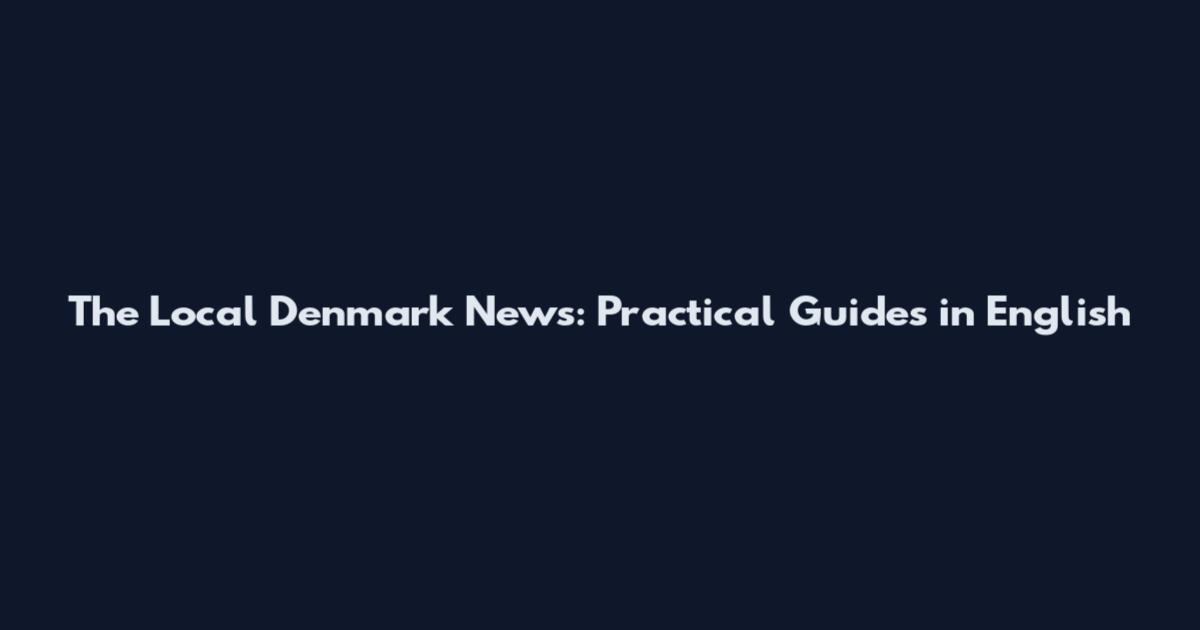 The Local Denmark News: Practical Guides in English