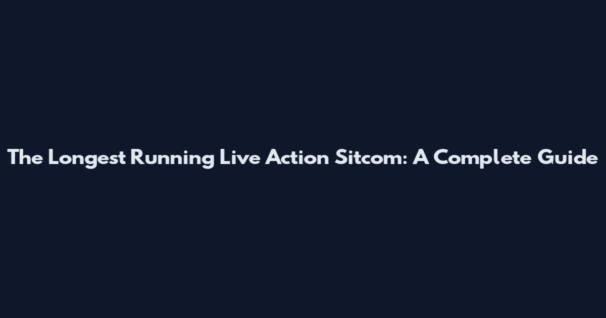 The Longest Running Live Action Sitcom: A Complete Guide