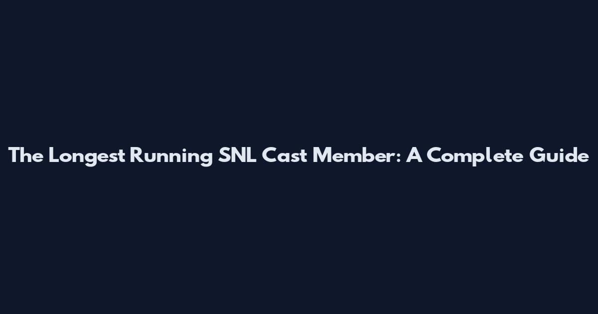 The Longest Running SNL Cast Member: A Complete Guide