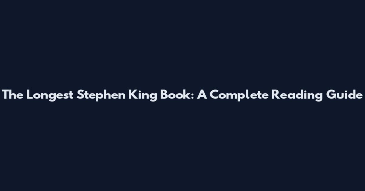The Longest Stephen King Book: A Complete Reading Guide