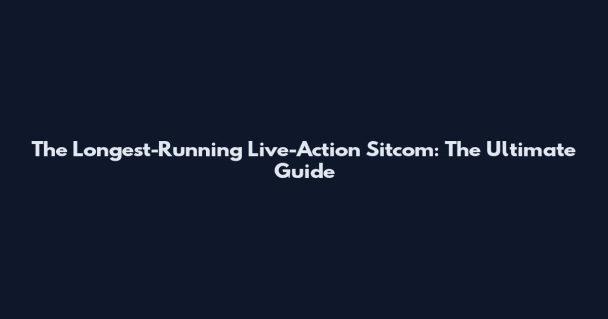 The Longest-Running Live-Action Sitcom: The Ultimate Guide