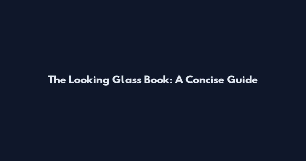 The Looking Glass Book: A Concise Guide