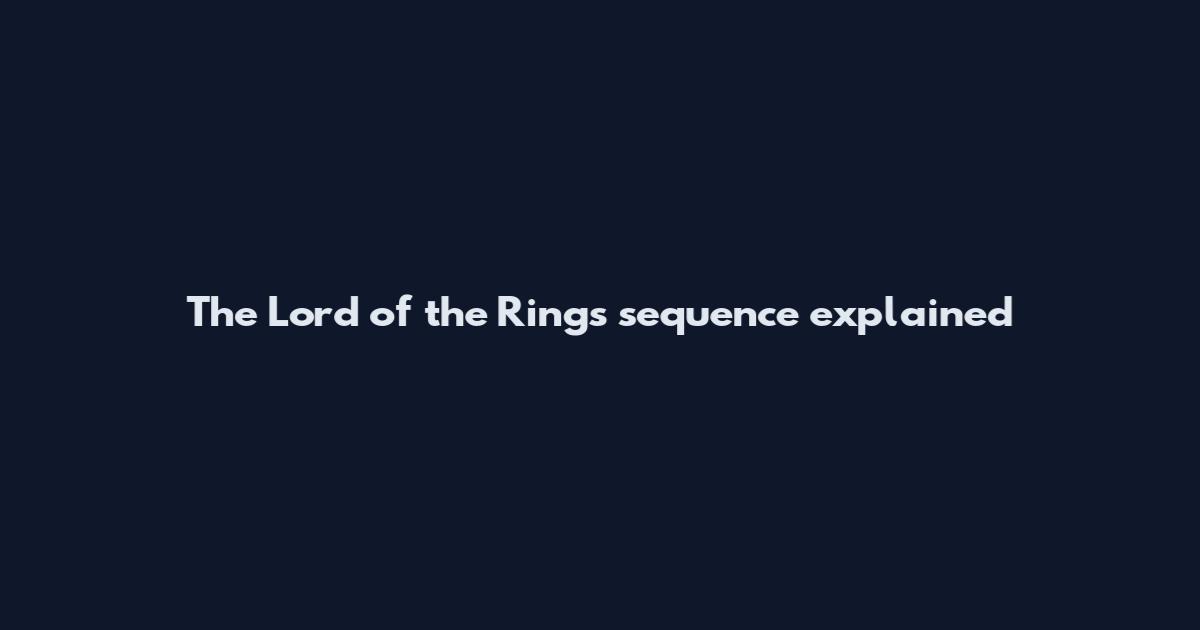 The Lord of the Rings sequence explained