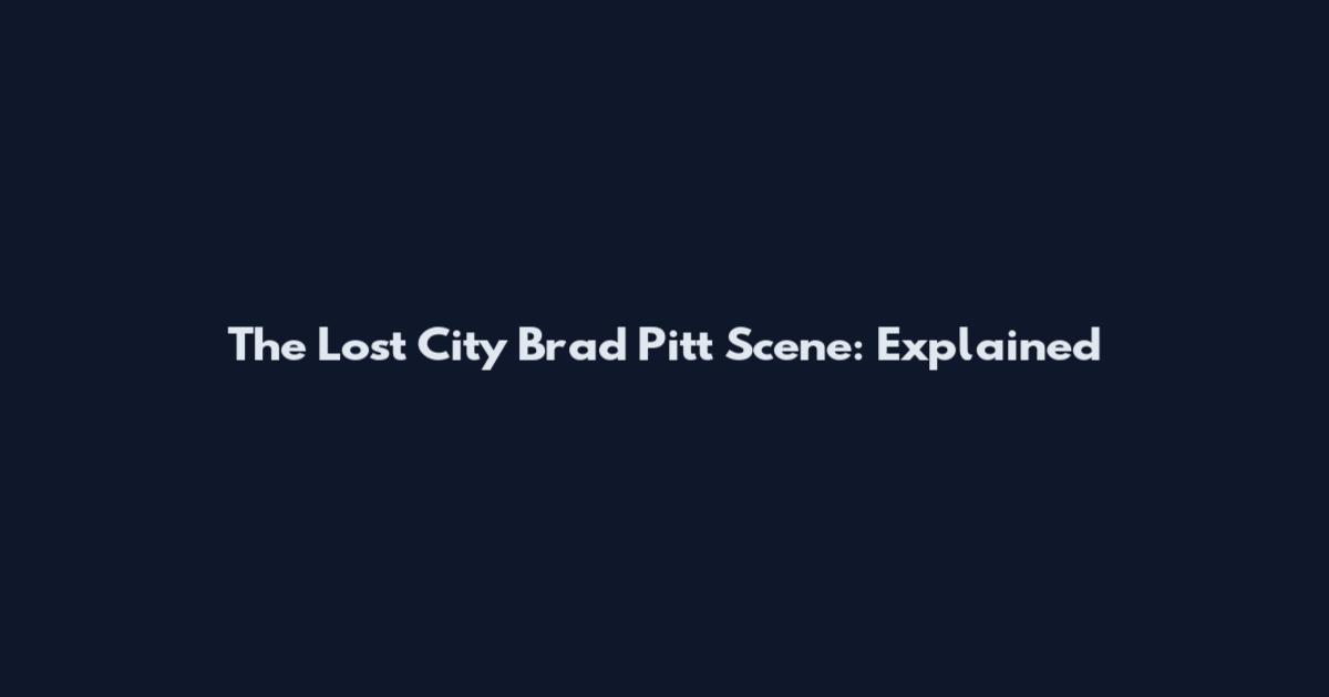 The Lost City Brad Pitt Scene: Explained