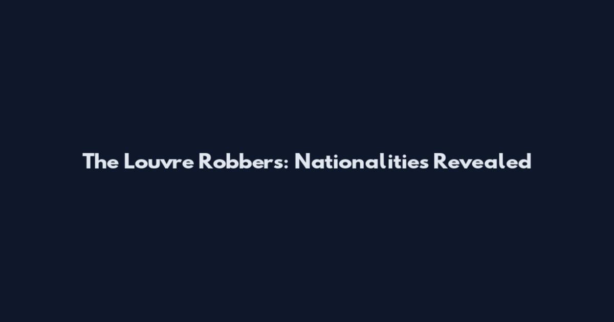 The Louvre Robbers: Nationalities Revealed