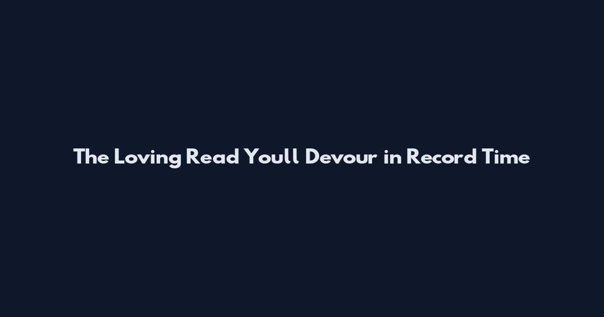 The Loving Read You'll Devour in Record Time