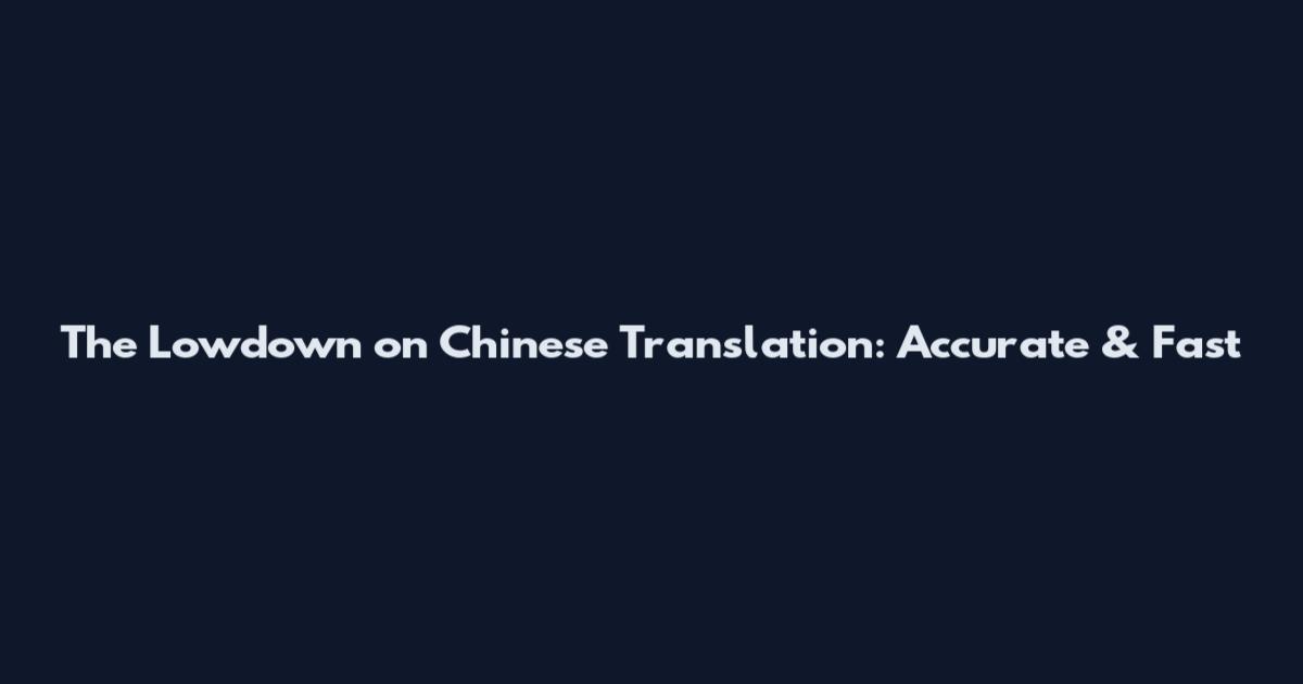 The Lowdown on Chinese Translation: Accurate & Fast