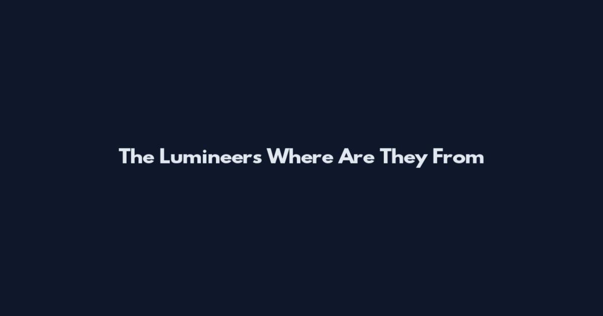 The Lumineers Where Are They From