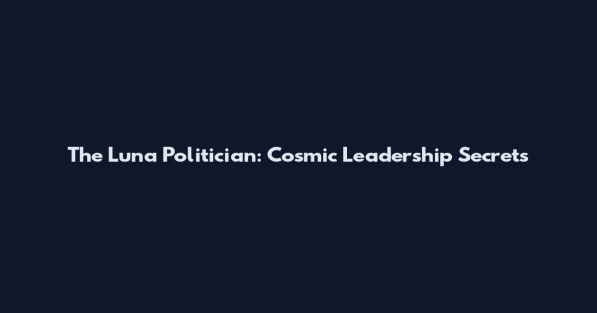 The Luna Politician: Cosmic Leadership Secrets
