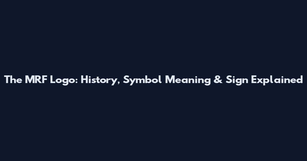 The MRF Logo: History, Symbol Meaning & Sign Explained