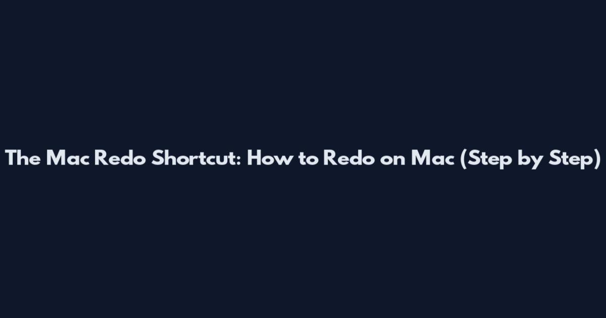 The Mac Redo Shortcut: How to Redo on Mac (Step by Step)
