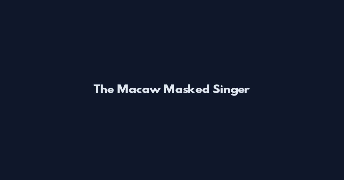 The Macaw Masked Singer