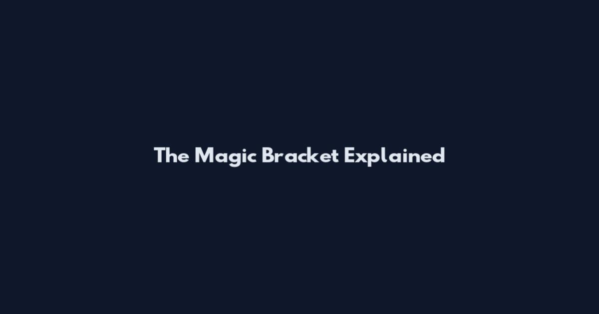 The Magic Bracket Explained
