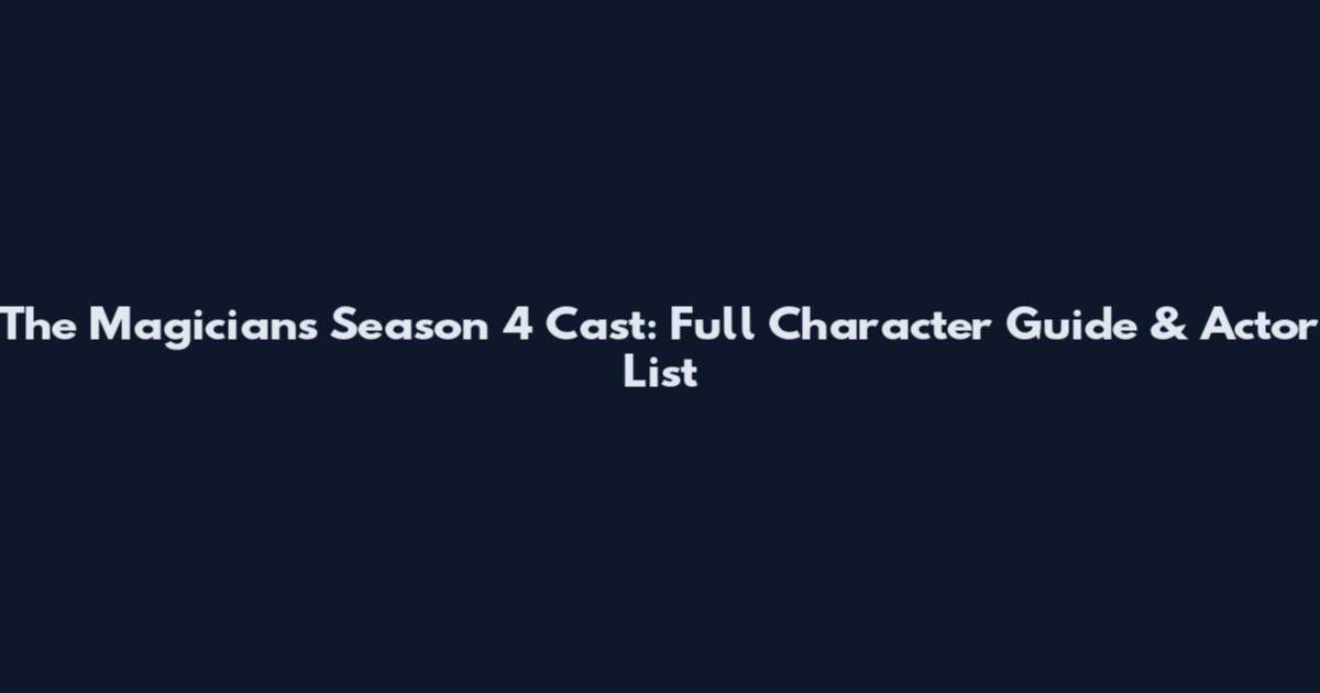 The Magicians Season 4 Cast: Full Character Guide & Actor List