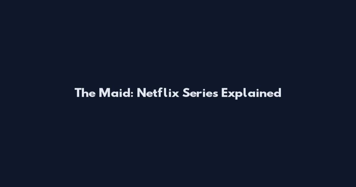 The Maid: Netflix Series Explained