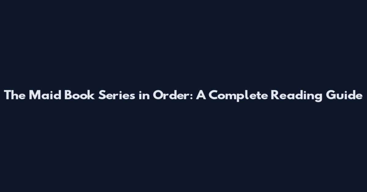 The Maid Book Series in Order: A Complete Reading Guide