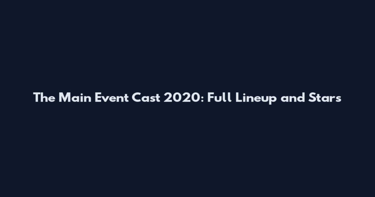 The Main Event Cast 2020: Full Lineup and Stars