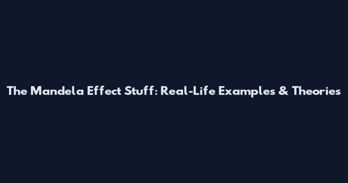The Mandela Effect Stuff: Real-Life Examples & Theories
