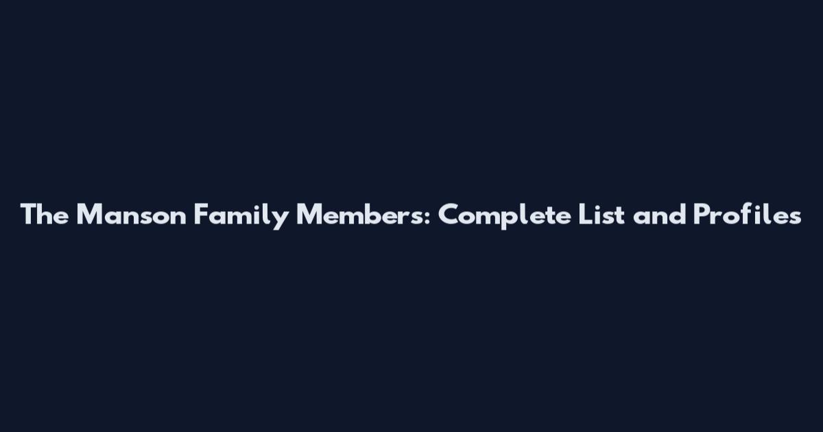 The Manson Family Members: Complete List and Profiles
