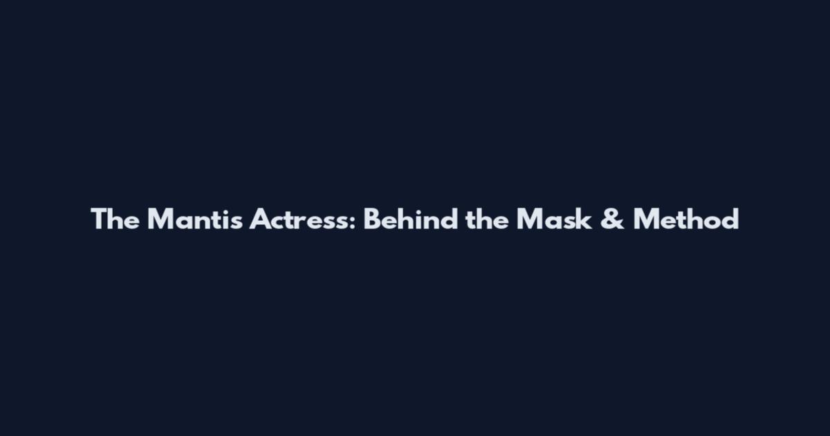 The Mantis Actress: Behind the Mask & Method
