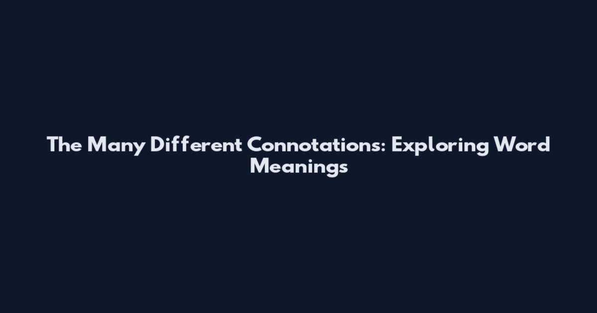 The Many Different Connotations: Exploring Word Meanings