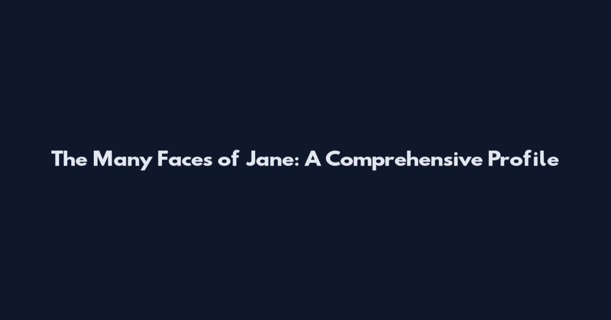 The Many Faces of Jane: A Comprehensive Profile