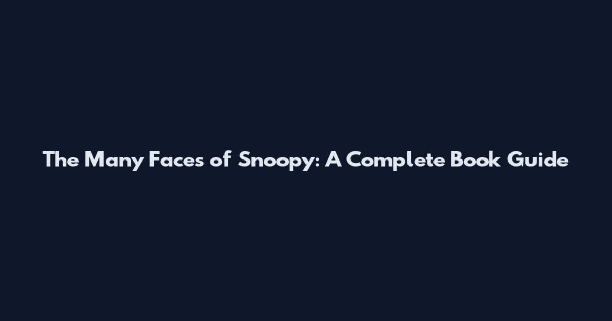 The Many Faces of Snoopy: A Complete Book Guide
