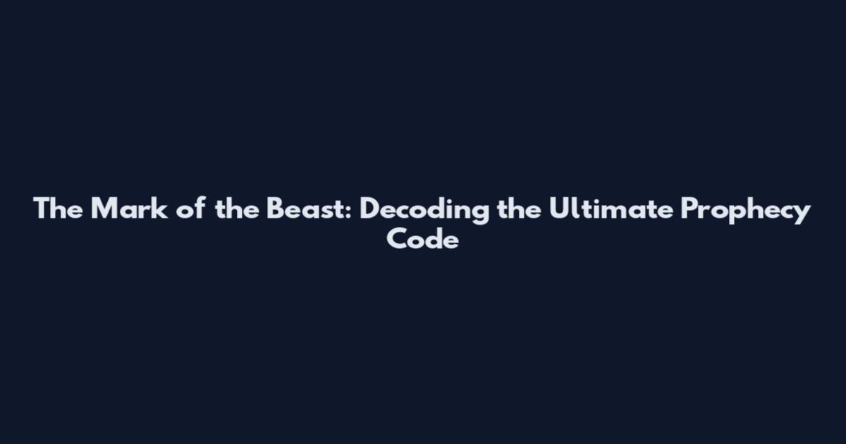 The Mark of the Beast: Decoding the Ultimate Prophecy Code