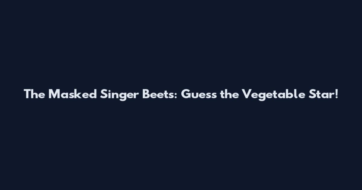 The Masked Singer Beets: Guess the Vegetable Star!